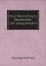 Paul Warnefried.s Geschichte Der Langobarden - Paul Warnefried