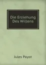 Die Erziehung Des Willens - Jules Payot