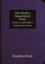 The World a Department Store. A Story of Life Under a Cooperative System - Bradford Peck