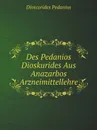 Des Pedanios Dioskurides Aus Anazarbos Arzneimittellehre - Dioscorides Pedanius