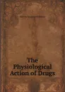 The Physiological Action of Drugs - M.S. Pembrey