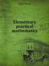 Elementary practical mathematics - John Perry