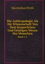 Die Anthropologie Als Die Wissenschaft Von Dem Korperlichen Und Geistigen Wesen Des Menschen. Band 1-2 - Maximilian Perth