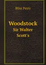 Woodstock. Sir Walter Scott.s - Bliss Perry