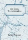 Die Ebene Trigonometrie - Julius Petersen