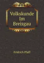 Volkskunde Im Breisgau - Fridrich Pfaff