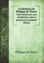 Le Bestiaire de Philippe de Thau. Texte critique pub. avec introduction, notes et glossaire par Emmanuel Walberg - Philippe de Thaon