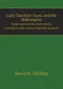 Lady Charlotte Guest and the Mabinogion. Some notes on the work and its translator, with extracts from her journals - D.R. Phillips