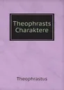 Theophrasts Charaktere - Theophrastus