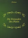 Die Enneaden Des Plotin - Plotinus