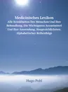 Medicinisches Lexikon. Alle Krankheiten Des Menschen Und Ihre Behandlung, Die Wichtigeren Arzneimittel Und Ihre Anwendung, Hauptsachlichsten. Alphabetischer Reihenfolge - Hugo Pohl