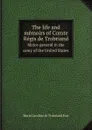 The life and memoirs of Comte Regis de Trobriand. Major-general in the army of the United States - M.C. de Trobriand Post