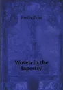 Woven in the tapestry - Emily Post