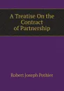 A Treatise On the Contract of Partnership - Robert Joseph Pothier