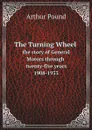 The Turning Wheel. the story of General Motors through twenty-five years, 1908-1933 - Arthur Pound