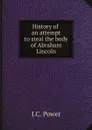 History of an attempt to steal the body of Abraham Lincoln - J.C. Power