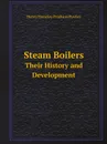 Steam Boilers. Their History and Development - Henry Handley Pridham Powles