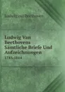 Ludwig Van Beethovens Samtliche Briefe Und Aufzeichnungen. 1783-1814 - Ludwig van Beethoven
