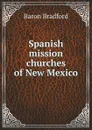 Spanish mission churches of New Mexico - Baron Bradford