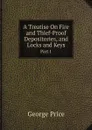 A Treatise On Fire and Thief-Proof Depositories, and Locks and Keys. Part 1 - George Price