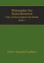 Philosophie Der Staatsokonomie. Oder, Nothwendigkeit Des Elends. Band 1 - Pierre-Joseph Proudhon