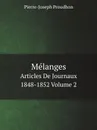 Melanges. Articles De Journaux 1848-1852 Volume 2 - Pierre-Joseph Proudhon