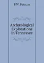 Arch?ological Explorations in Tennessee - F.W. Putnam