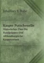Kasper Putschenelle. Historisches Uber Die Handpuppen Und Althamburgische Kasperszenen - J.E. Rabe