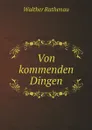 Von kommenden Dingen - Walther Rathenau