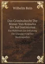 Das Criminalrecht Der Romer Von Romulus Bis Auf Justinianus. Ein Hulfsbuch Zur Erklarung Der Classiker Und Der Rechtsquellen - Wilhelm Rein