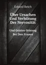 Uber Ursachen Und Verhutung Der Nervositat. Und Geistes-Storung Bei Den Frauen - Eduard Reich