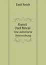 Kunst Und Moral. Eine asthetische Untersuchung - Emil Reich