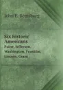 Six historic Americans. Paine, Jefferson, Washington, Franklin, Lincoln, Grant - John E. Remsburg