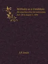 McKinley as a Candidate. His speechen since his nomination, June 18 to August 1, 1896 - J.P. Smith