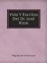 Vida Y Escritos Del Dr. Jose Rizal - Miguel de Unamuno