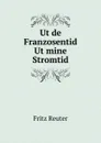 Ut de Franzosentid. Ut mine Stromtid - Fritz Reuter