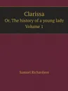 Clarissa. or, The history of a young lady. Volume 1 - Samuel Richardson