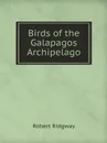 Birds of the Galapagos Archipelago - Robert Ridgway