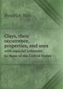 Clays, their occurrence, properties, and uses. with especial reference to those of the United States - Heinrich Ries