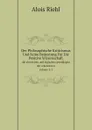 Der Philosophische Kriticismus Und Seine Bedeutung Fur Die Positive Wissenschaft. Volume 2-1 - Alois Riehl