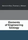 Elements of Engineering Geology - Heinrich Ries, T.L. Watson