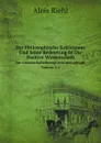 Der Philosophische Kriticismus Und Seine Bedeutung ur Die Positive Wissenschaft. Zur wissenschaftstheorie und metaphysik Volume 2-2 - Alois Riehl