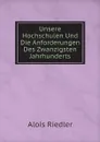 Unsere Hochschulen Und Die Anforderungen Des Zwanzigsten Jahrhunderts - Alois Riedler