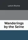 Wanderings by the Seine - Leitch Ritchie