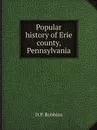 Popular history of Erie county, Pennsylvania - D.P. Robbins