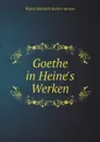 Goethe in Heine.s Werken - Walter Heinrich Robert-tornow