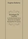 Sociologie De L.action. La Genese Sociale De La Raison Et Les Origines Rationnelles De L.action - Eugène Roberty