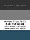 Memoirs of the Asiatic Society of Bengal. Volume 3. Lisu (Yawyin) tribes of the Burma-China frontier - C.A. Rose, J.C. Brown