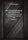 Das Geschichtenbuch Des Wanderers. Neue Erzahlungen Aus Dorf Und Birg, Aus Wald Und Welt. Volume 1 - P. Rosegger