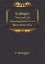 Erdsegen. Vertrauliche Sonntagsbriefe Eines Bauernknechtes - P. Rosegger